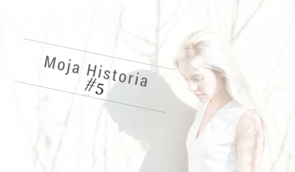 Moja Historia #5