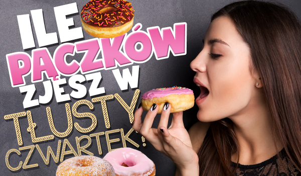 Czy zgadnę, ile pączków zjesz w tłusty czwartek?