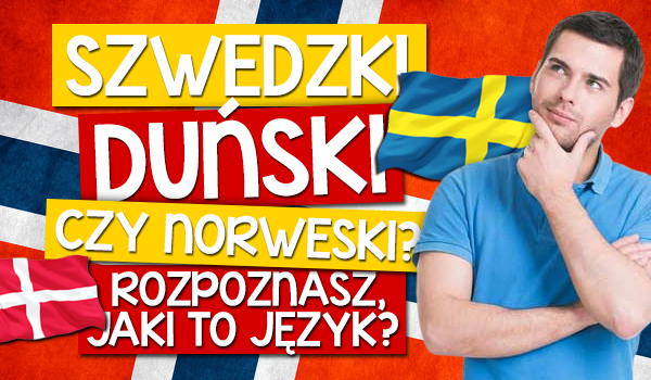 Szwedzki, duński czy norweski? Rozpoznasz, jaki to język?