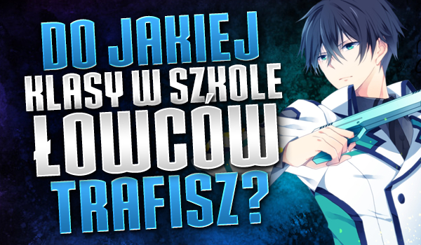 Do jakiej klasy w szkole łowców trafisz?