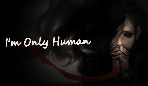 I’m Only Human ~ Rozdział 2 ~