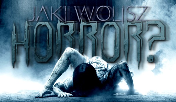 Jaki wolisz horror?