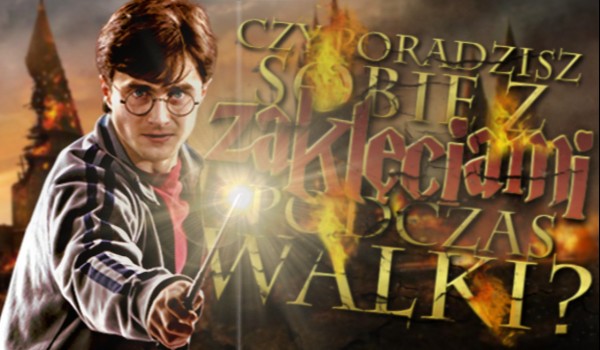 Czy poradzisz sobie z tymi zaklęciami podczas walki? Czy wystarczająco dobrze znasz zaklęcia obronne?