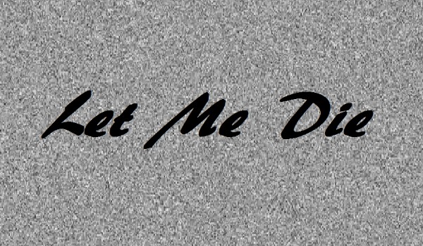 Let Me Die #4