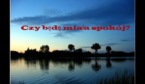 Kiedyś będę miała spokój? #2 &DRUGI SEZON&