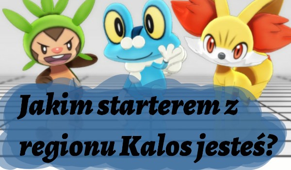Którym starterem Pokemon z Kalos jesteś?