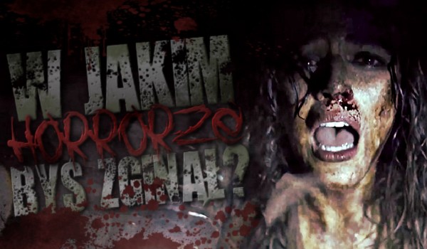 W którym horrorze byś zginął?
