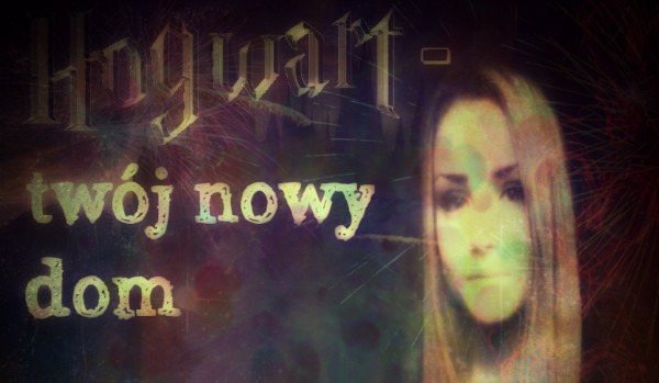Hogwart- twój nowy dom #PROLOG