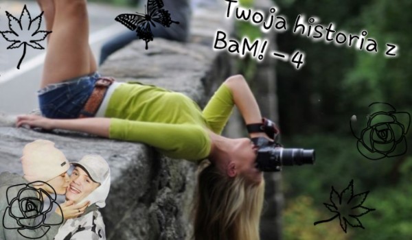 Twoja spotkanie z BaM – 4 :D