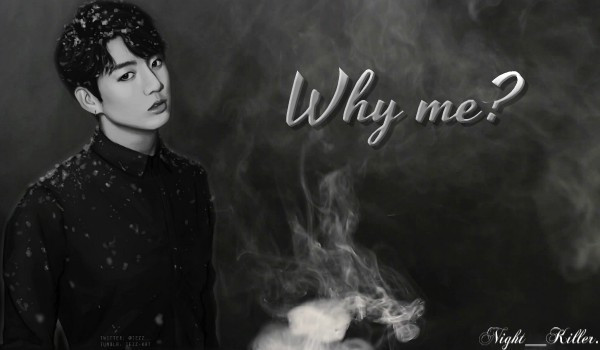 Why me? #4