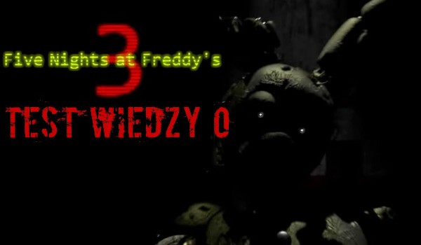 Test wiedzy o Five Nights at Freddy’s 3!