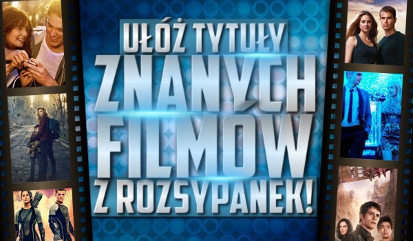 Ułóż tytuły znanych filmów z rozsypanek!