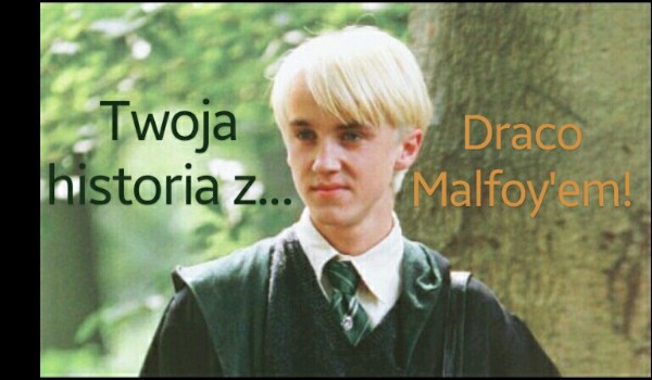 Twoja historia z Draco Malfoyem! #4
