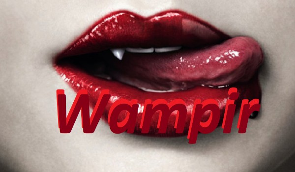 Wampiry#5 – „Złe wampiry?!”