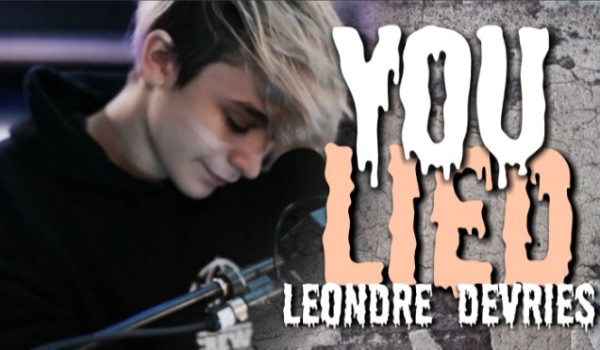 You lied  // Leondre Devries  [13]