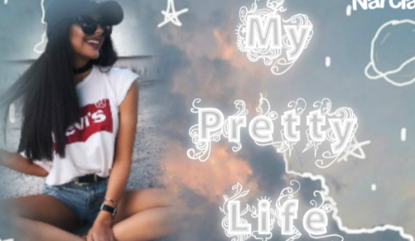 My Pretty Life [2]