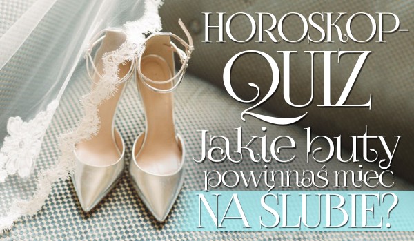 Horoskopquiz: Jakie buty powinnaś ubrać na ślub?