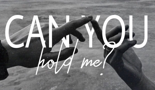 Can You Hold Me?