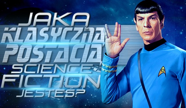 Jaką klasyczną postacią science-fiction jesteś?
