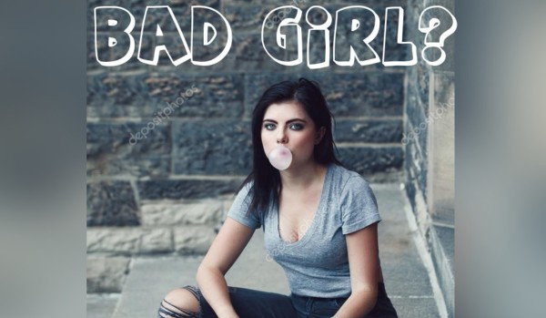 Bad Girl?