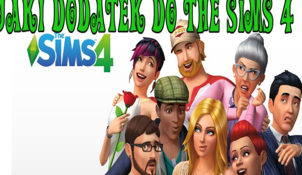 Jaki dodatek z The Sims 4 powinienieś kupić?