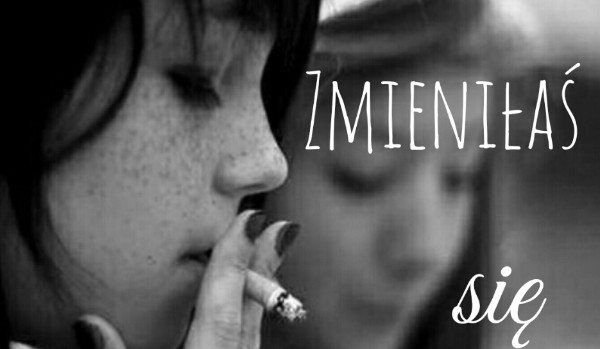 Zmieniłaś się