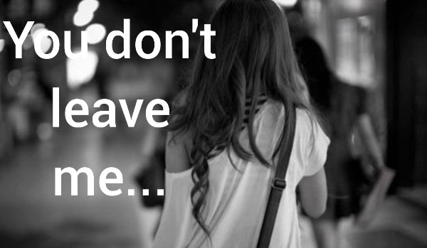 You don’t leave me – prolog