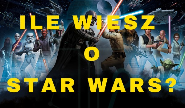 Ile wiesz o Star Wars?