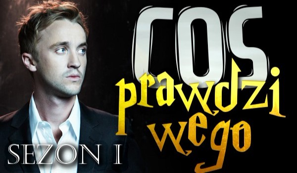 Coś prawdziwego // Rozdział 15