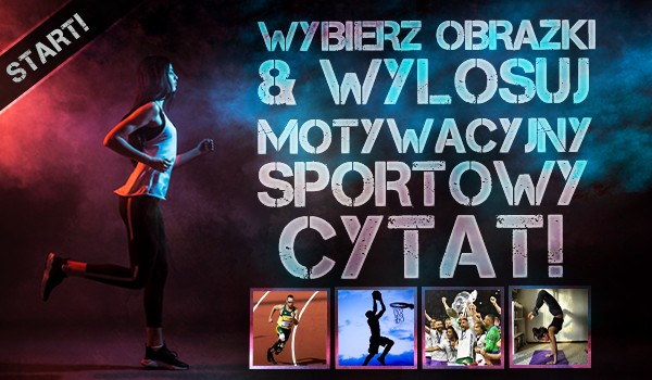 Wybierz obrazki i wylosuj motywacyjny sportowy cytat!