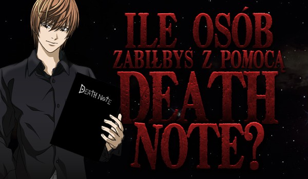 Ile osób zabiłbyś z pomocą Death Note?