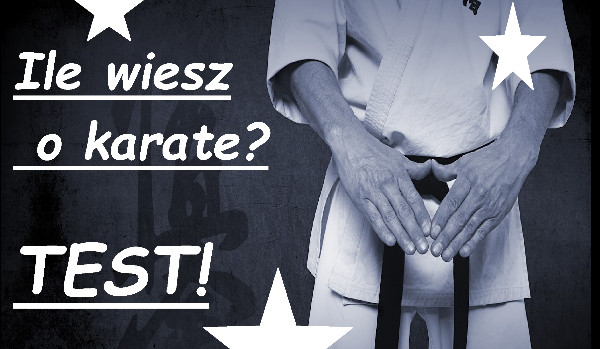 Ile wiesz o karate?