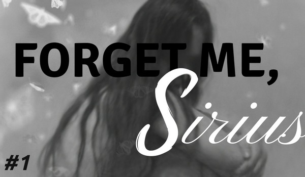 Forget me, Sirius #1