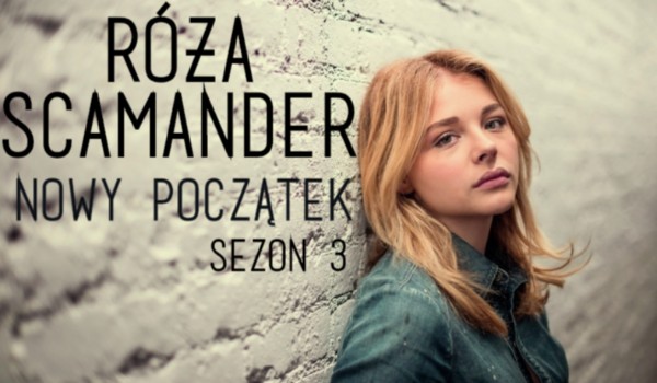 Róża Scamander – Nowy początek #1 sezon 3