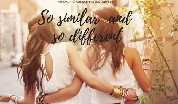 So similar and so different #9