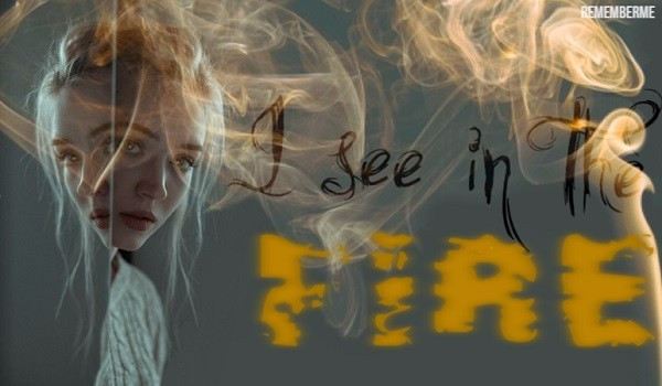 I see in the fire#4