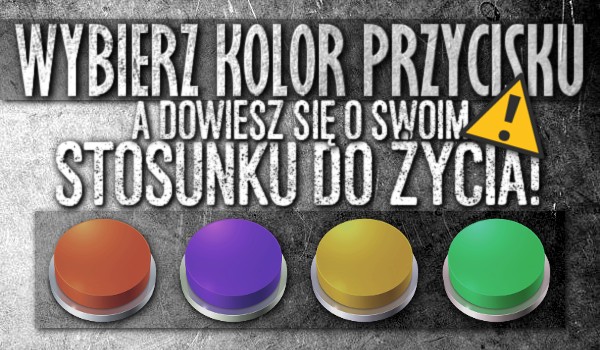 Wybierz kolor przycisku, a dowiesz się o swoim stosunku do życia!