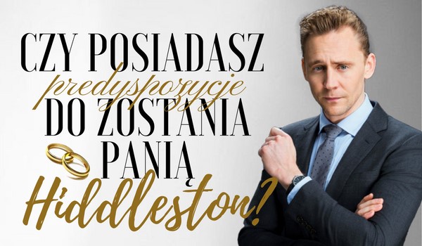 Czy posiadasz predyspozycje do zostania Panią Hiddleston?