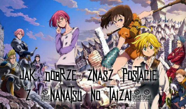Jak dobrze znasz postacie z „Nanatsu no Taizai” ?