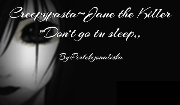Creepypasta~Jane The Killer  „Don’t go tu sleep,,