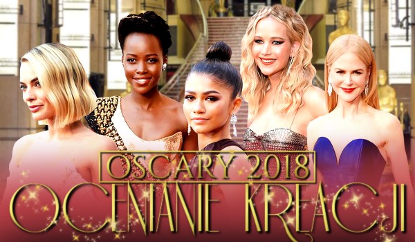 Oscary 2018: ocenianie kreacji!