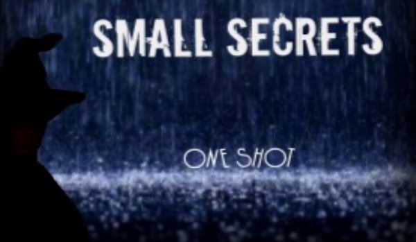 Small secrets -ONE SHOT