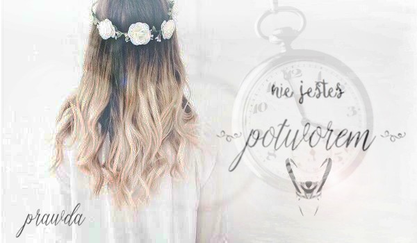 Nie jesteś potworem #4 ~ sezon 1 | PRAWDA