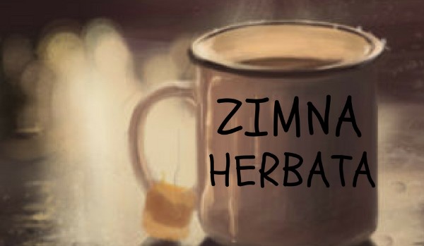 Zimna Herbata. One-Shot