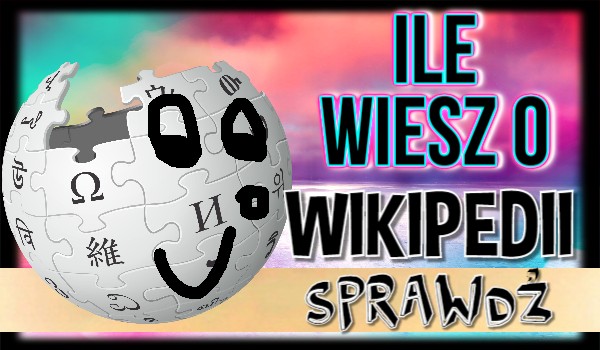Ile wiesz o Wikipedii