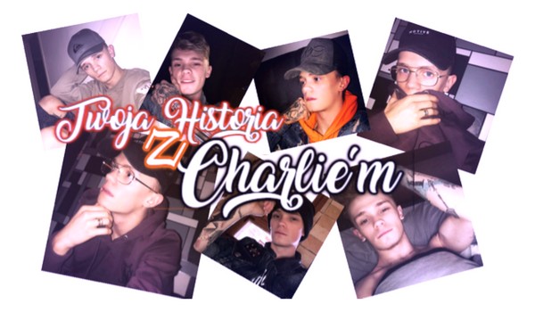 Twoja historia z Charlie’m #2