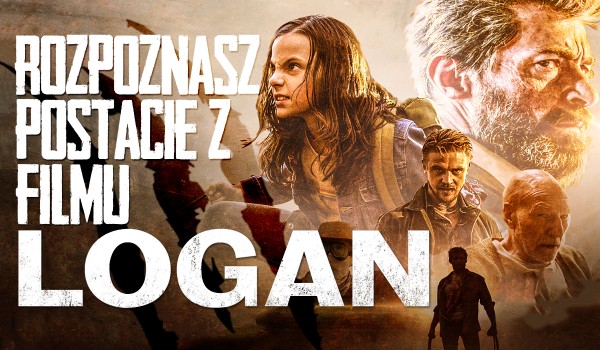 Czy rozpoznasz wszystkie postacie z filmu „Logan”?