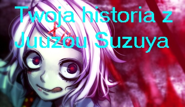 Twoja Historia z Juuzou Suzuya #1