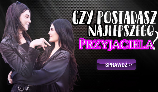 Czy posiadasz najlepszego przyjaciela?