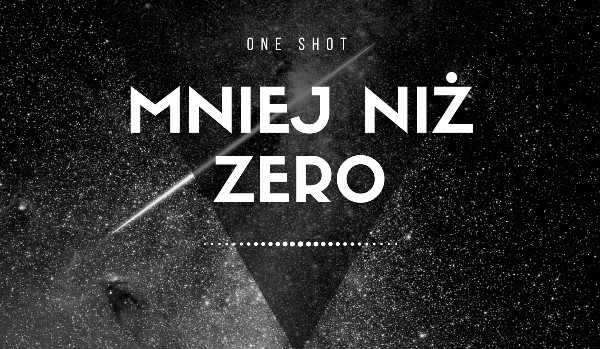 Mniej niż zero #one shot